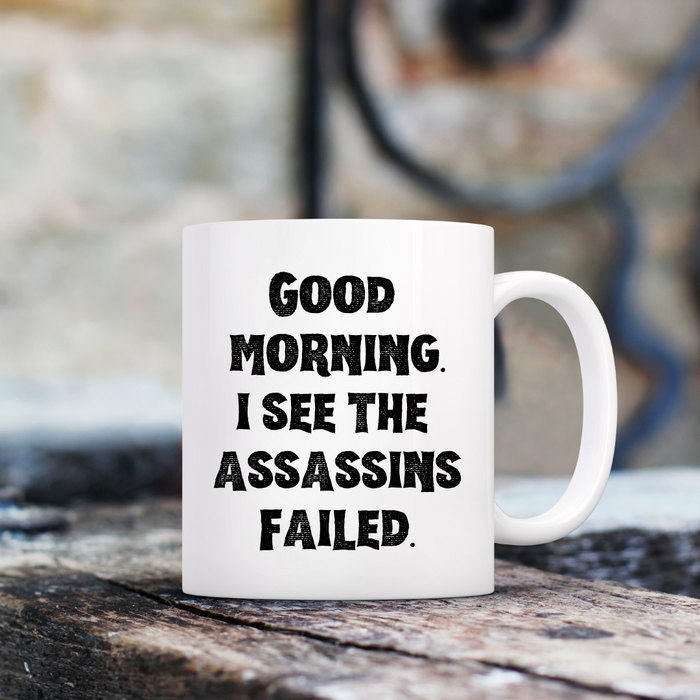 Good morning, I see the assassins failed - Mug