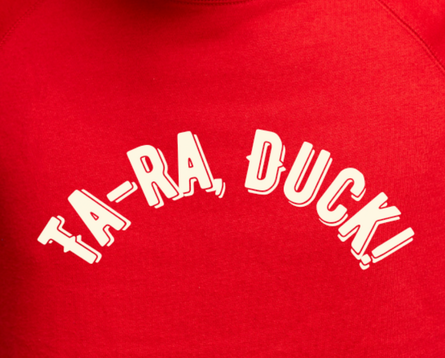 Ayup, Duck! Ta-ra, Duck! Sweatshirt