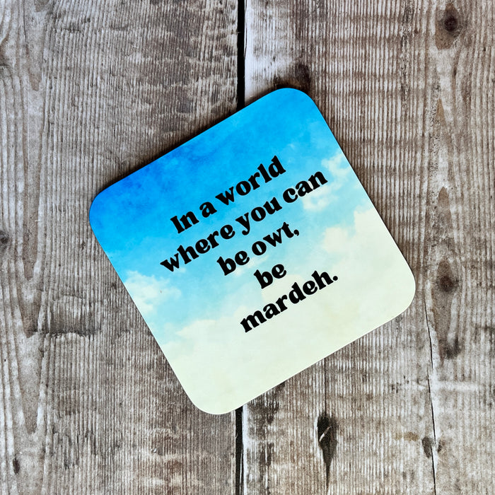 In a world where you can be owt, be mardeh coaster