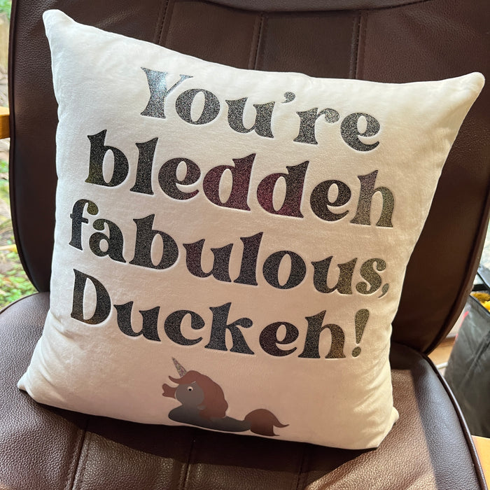 You're bleddeh fabulous Duckeh! Cushion
