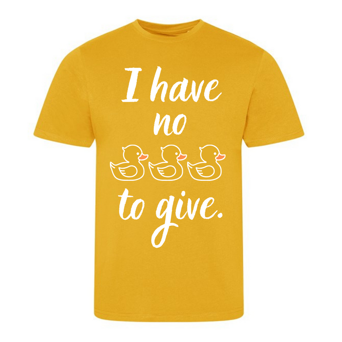 I have no ducks to give T-shirt