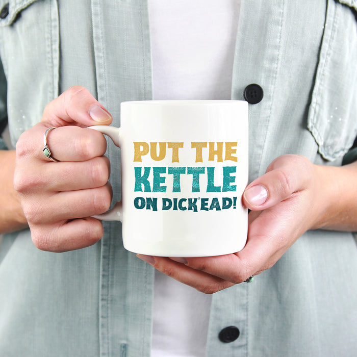 Get the Kettle on D*ckhead! Mug