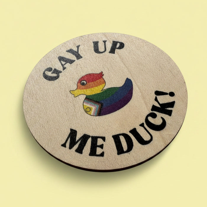 Gay up, me Duck! Wooden magnet
