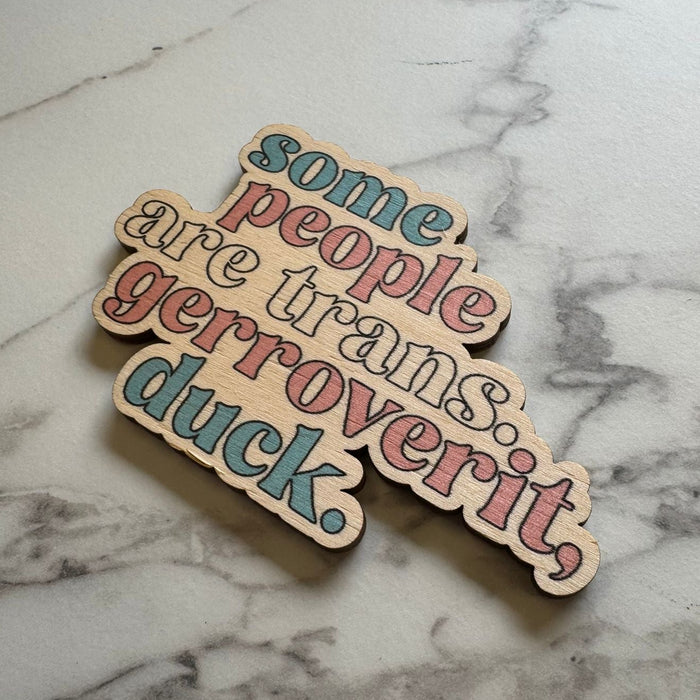Some people are trans wooden magnet