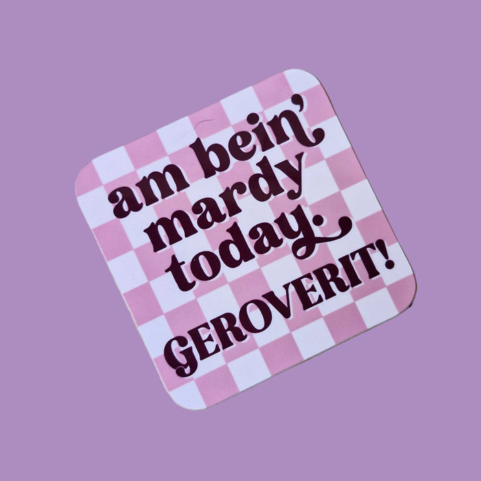 Am bein' mardy today coaster