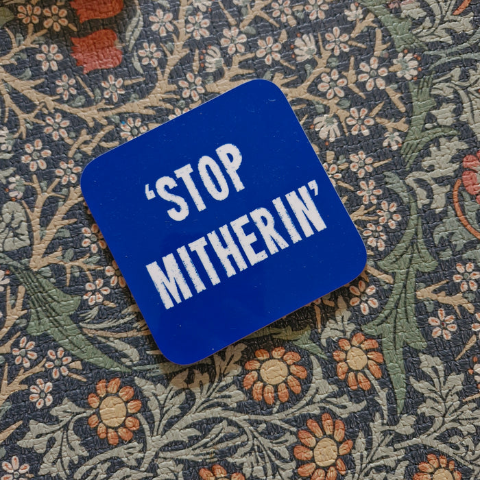 Stop Mitherin' Coaster