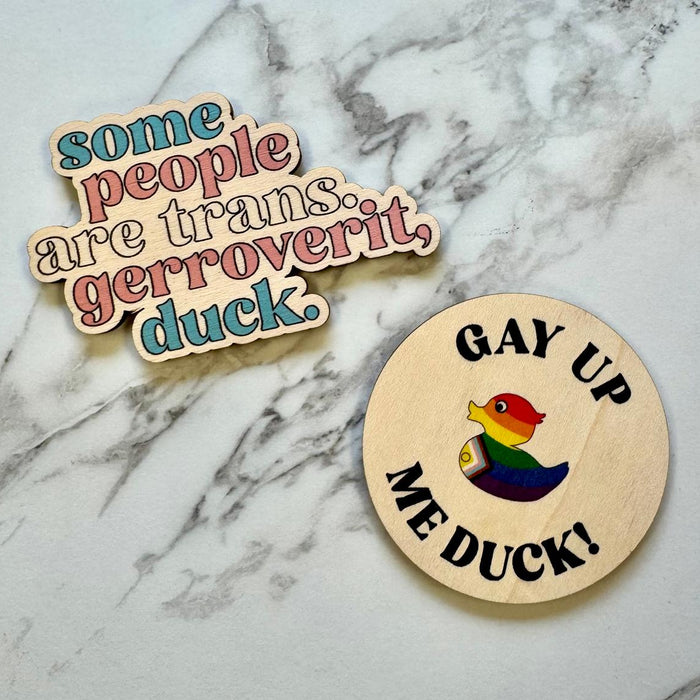 Gay up, me Duck! Wooden magnet