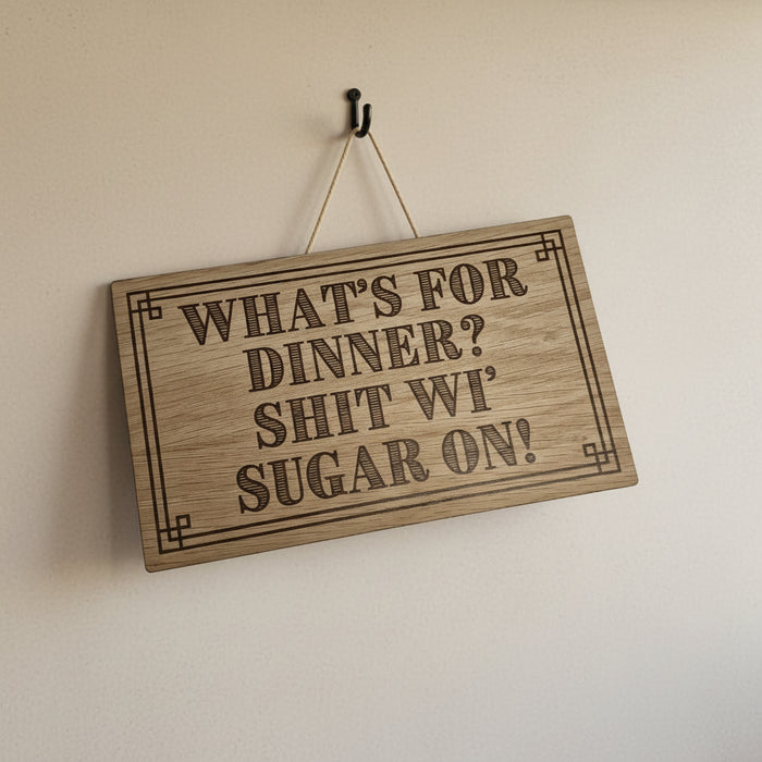 What's for dinner? Shit wi sugar on! Wooden Plaque