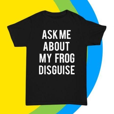 Kids Ask me about my FROG disguise T-shirt
