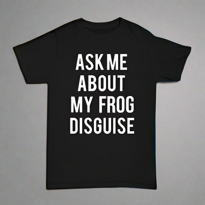 Ask me about my FROG disguise T-shirt