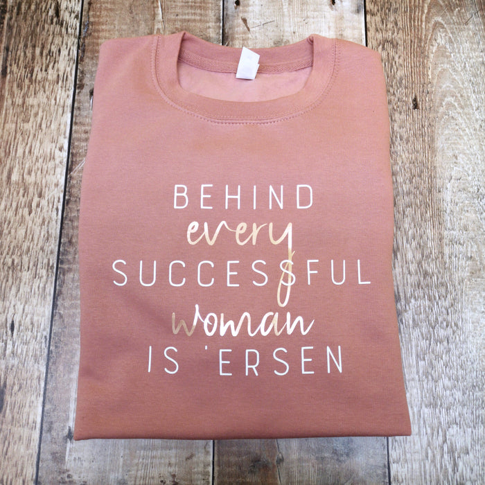 Behind every successful woman is 'ersen Sweatshirt