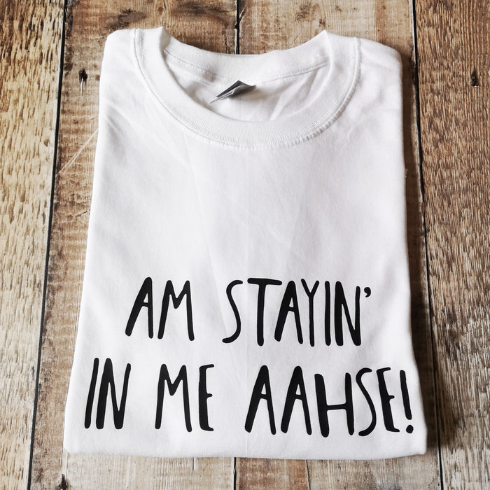 Am stayin in me aahse T-shirt