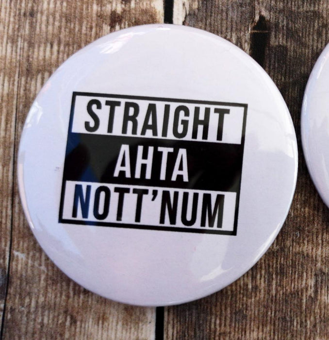 Straight ahta Nott'num Badges