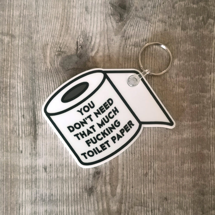 You don't need that much f*cking toilet paper - Keyring