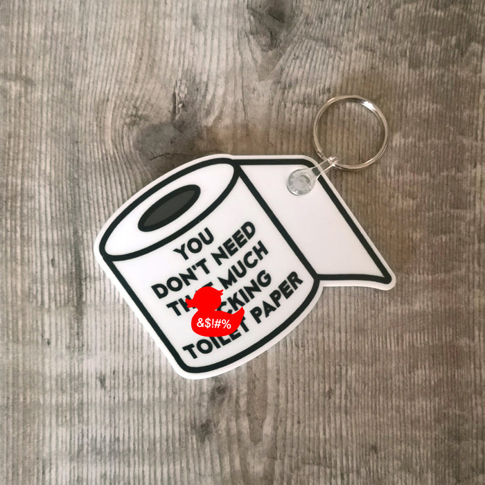 You don't need that much f*cking toilet paper - Keyring