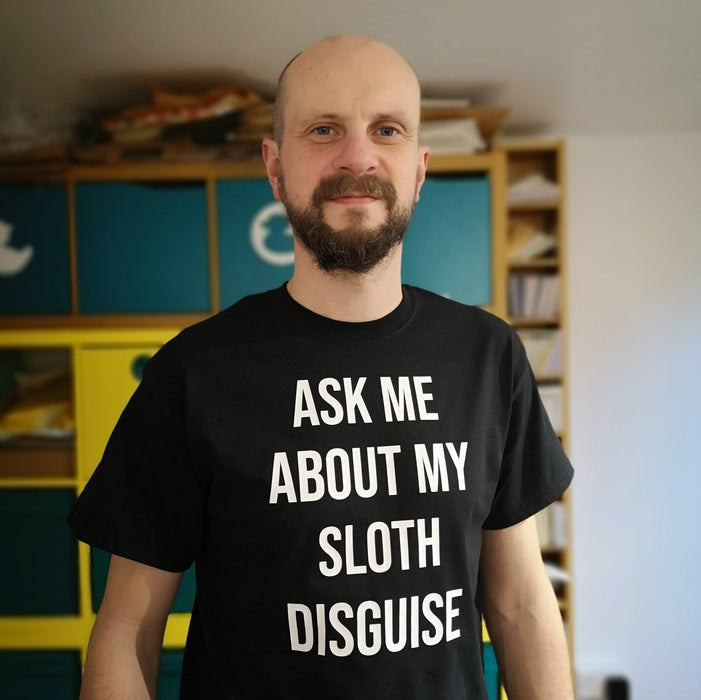 Ask me about my SLOTH disguise T-shirt