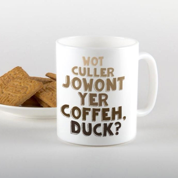 Wot culler jowant yer coffeh, duck? Mug