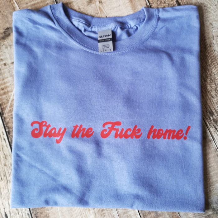 Stay the F*** Home T-shirt