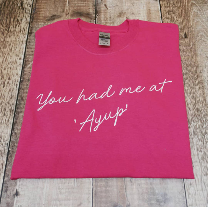 You had me at Ayup T-shirt