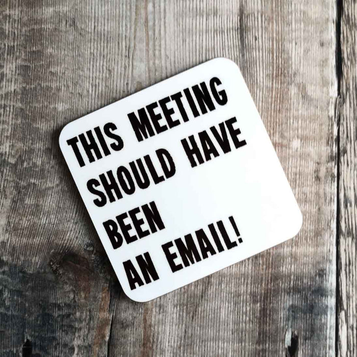 This meeting should have been an email! Coaster