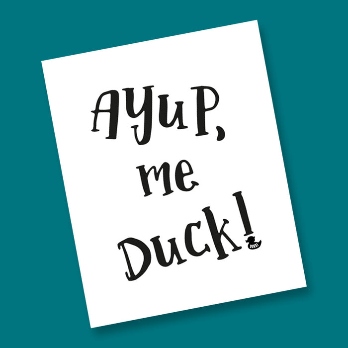 Ay up me duck! Typography Print
