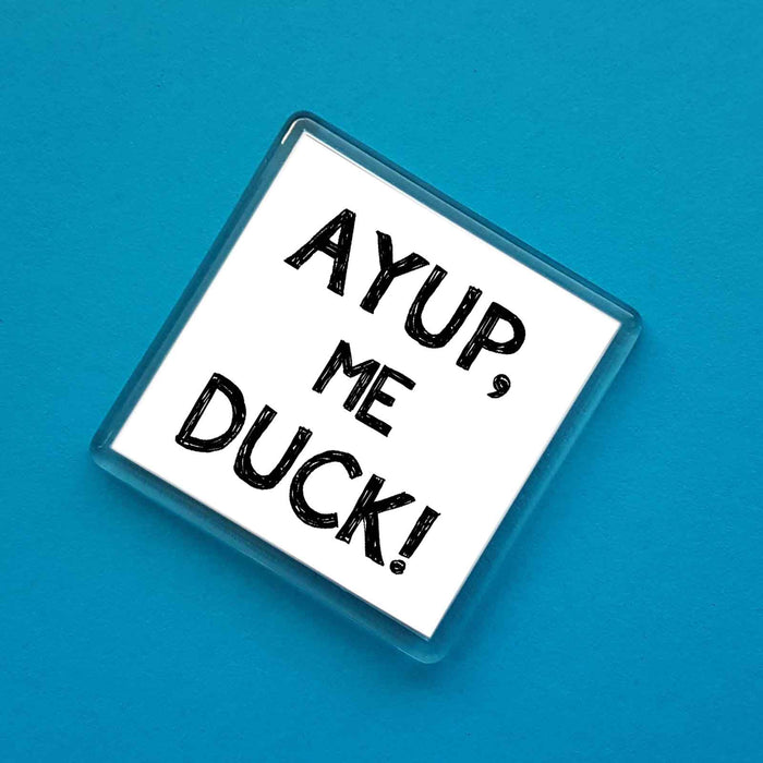 Ayup, Me Duck! Dialect Fridge Magnet