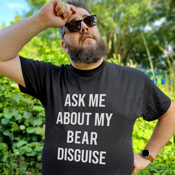 Ask me about my BEAR disguise T-shirt