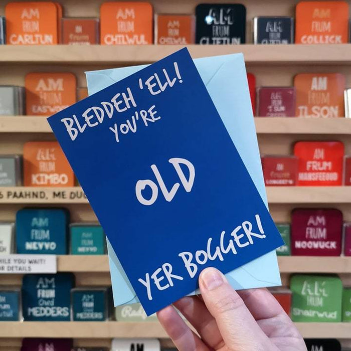 Bleddeh 'ell you're old, yer Bogger! BIRTHDAY CARD (Custom Age)