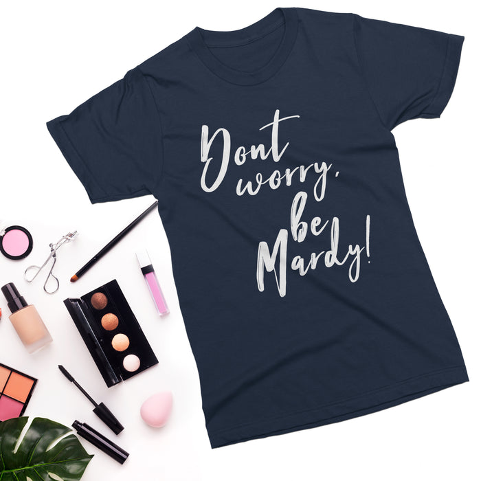 Don't worry, be Mardy! T-shirt