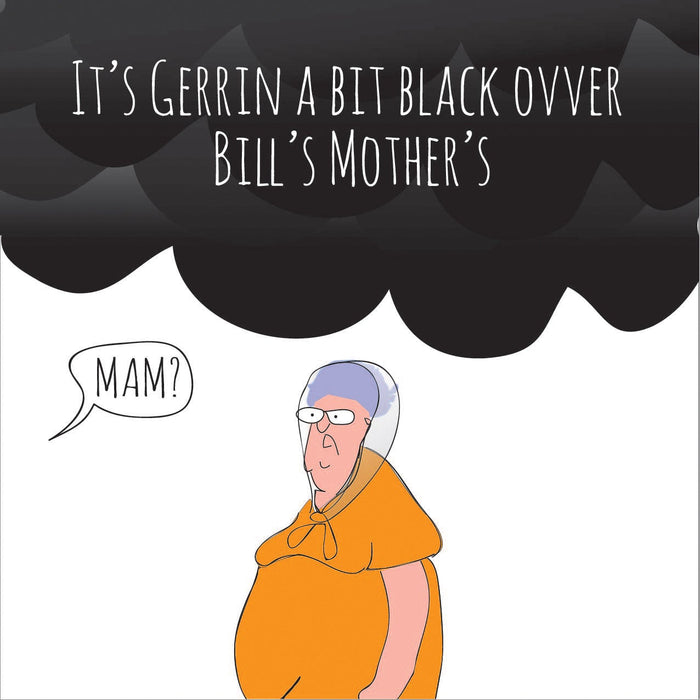 It's gerrin a bit black ovver Bill's Mother's Print