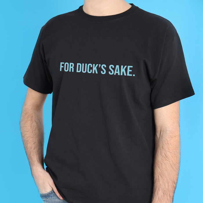 For Duck's Sake T-shirt