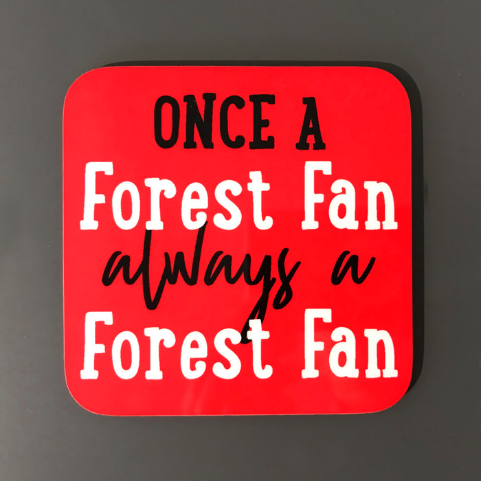 Once a Forest fan, always a Forest fan Coaster
