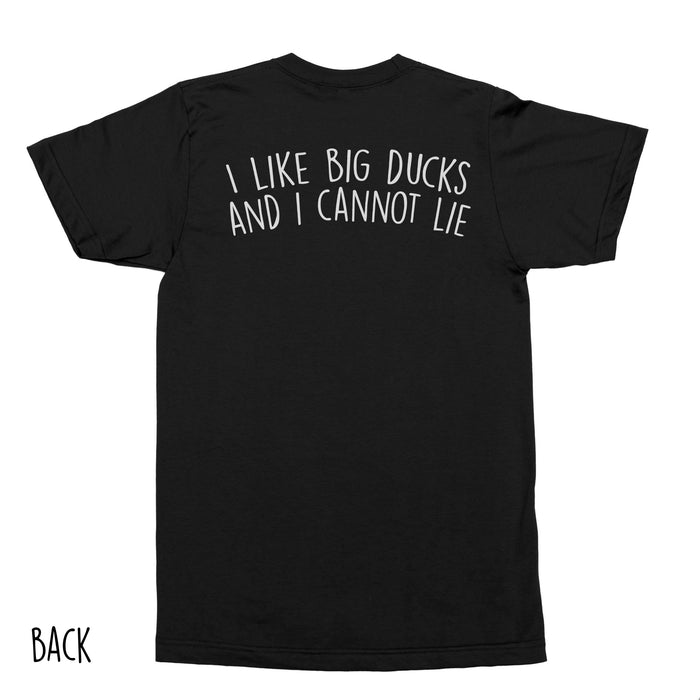 I like big ducks and I cannot lie T-shirt