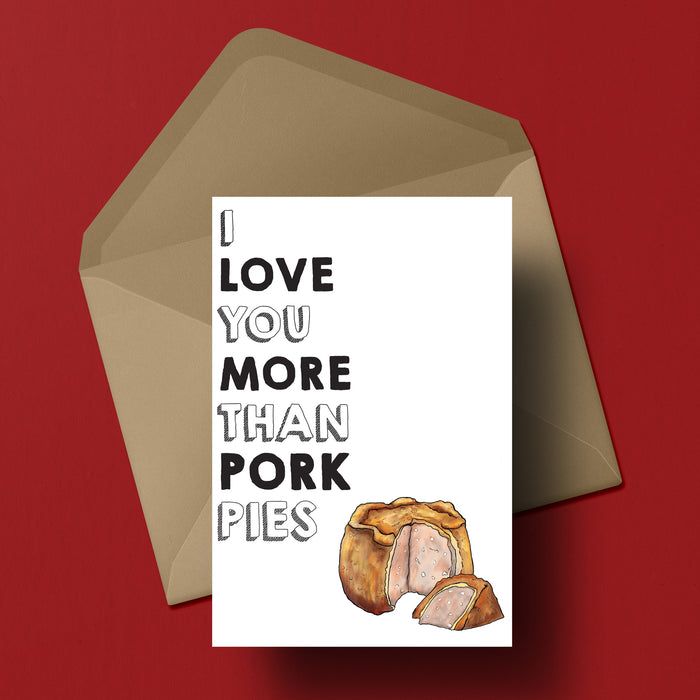 I love you more than Pork Pies Greetings Card
