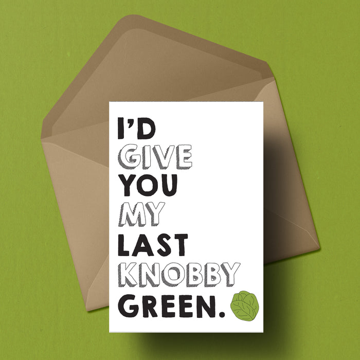 I'd give you my last Knobby Green Greetings Card