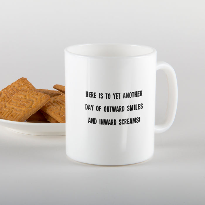 Here is to yet Another day of outward smiles and inward screams - Mug
