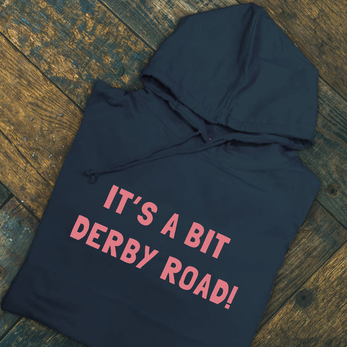 It's a bit Derby Road Hoodie