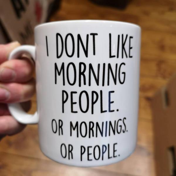 i dont like morning people- or mornings-or people, grumpy mug, typography,nottingham, local, dialect, morning, too peopley 