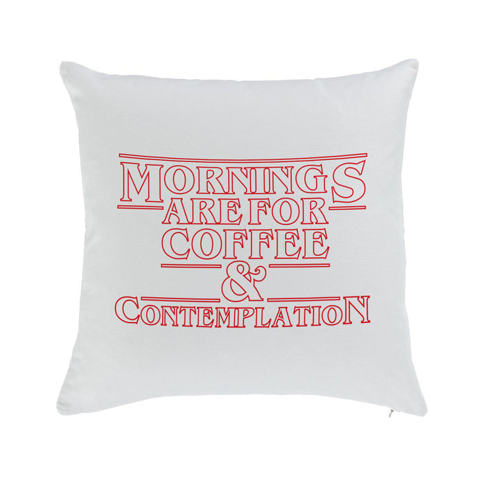 Mornings are for coffee and contemplation Cushion