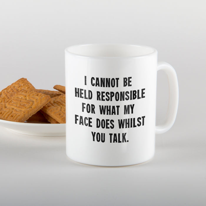 I cannot be held responsible for what my face does - Mug