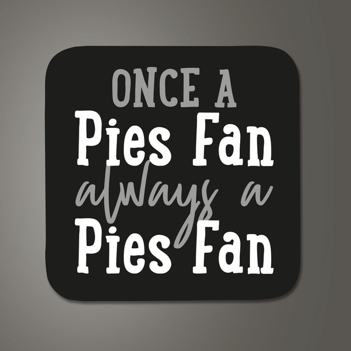 Once a Pies fan, always a Pies fan Coaster