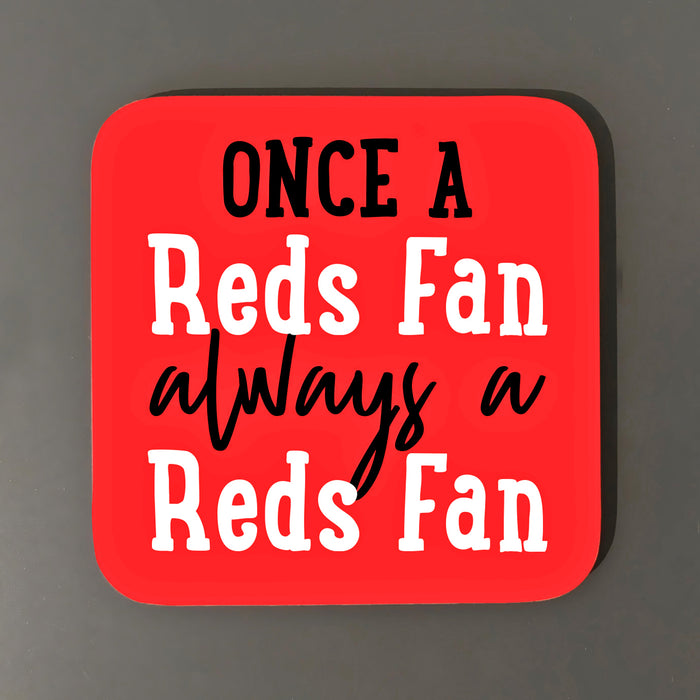 Once a Reds fan, always a Reds fan Coaster