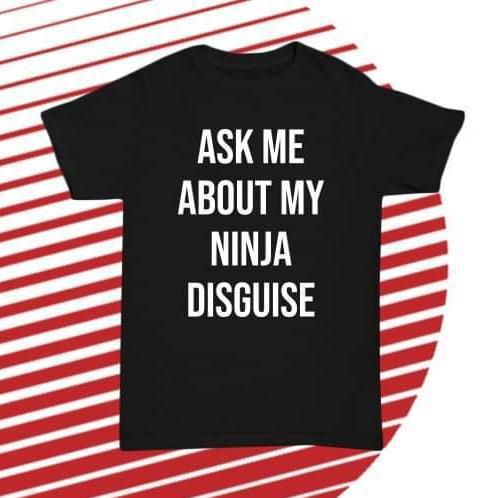 Kids Ask me about my NINJA disguise T-shirt