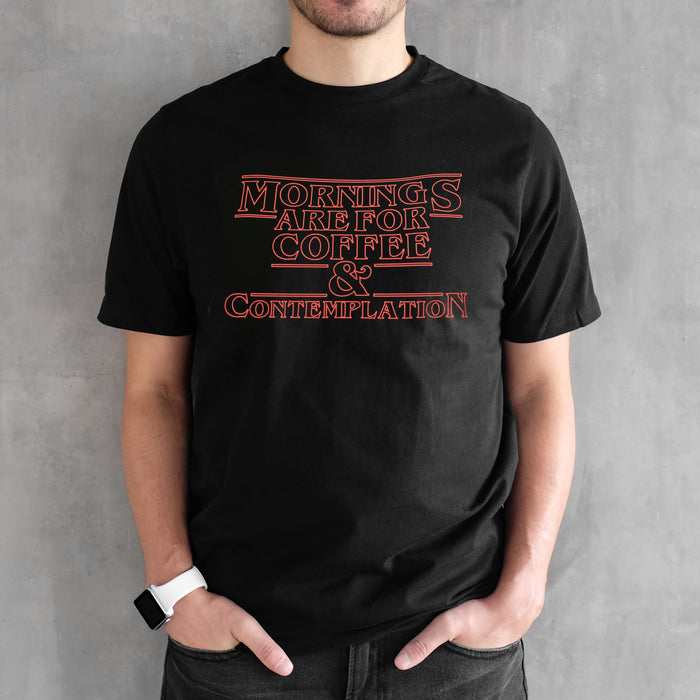 Mornings are for coffee and contemplation T-shirt