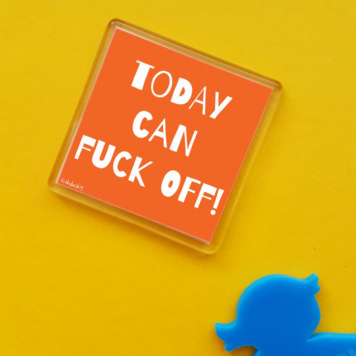 Today can fuck off! Fridge Magnet
