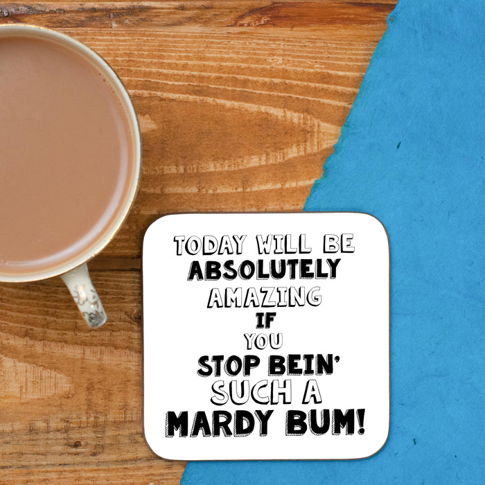 Stop being a Mardy Bum! COASTER